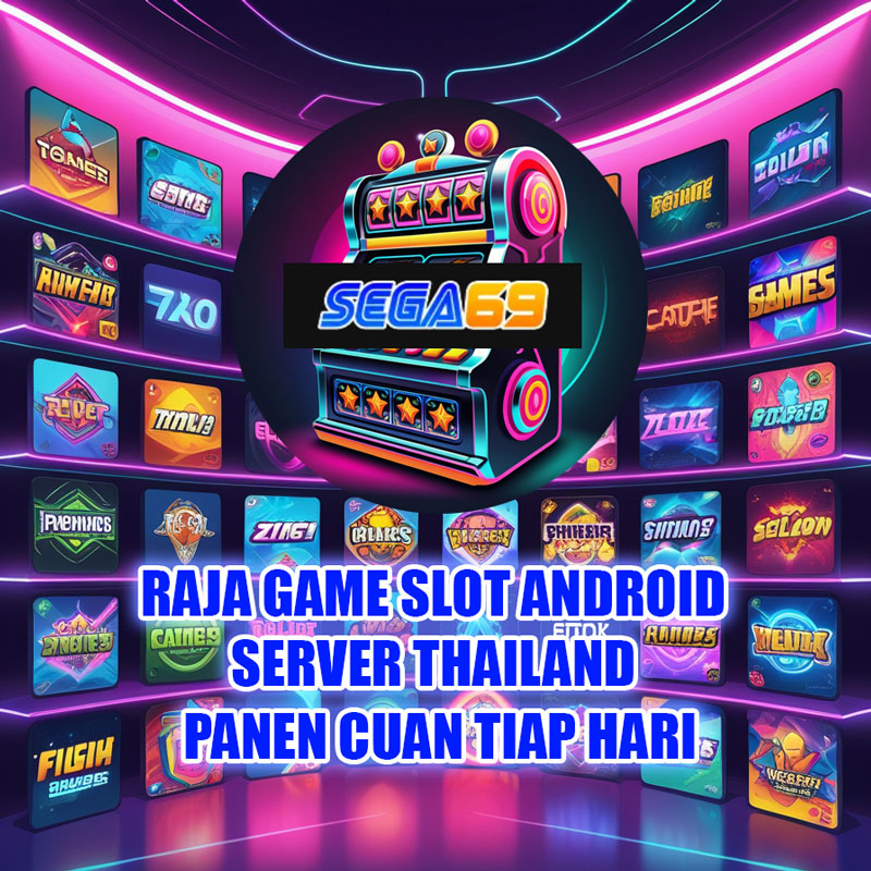 SEGA69: Raja Game Slot Android Server Thailand Panen Cuan Tiap Hari